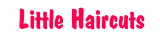 Little Haircuts